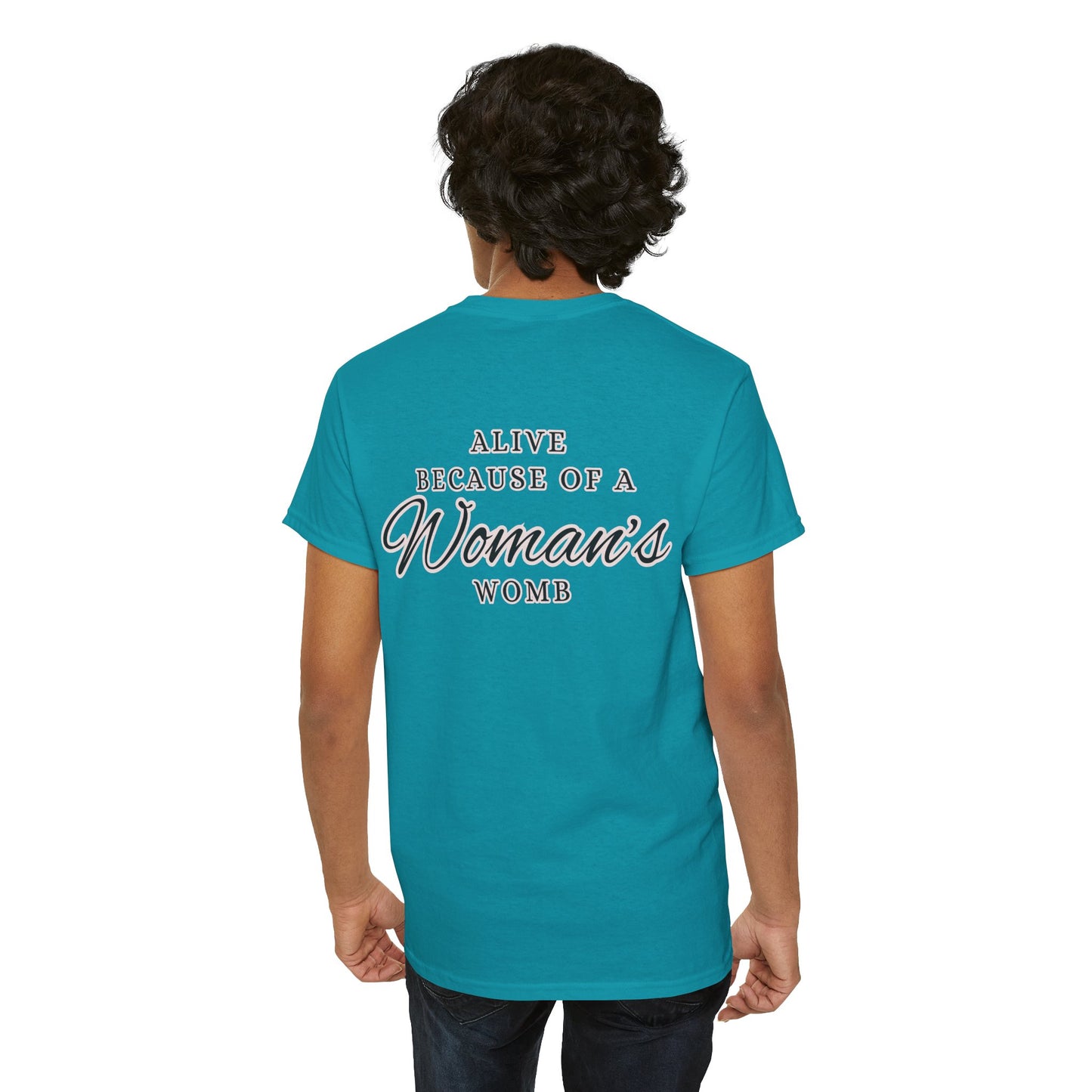 ALIVE BECAUSE OF A WOMANS WOMB Unisex Cotton Tee