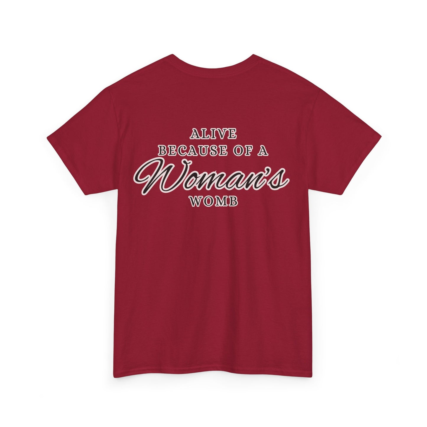 ALIVE BECAUSE OF A WOMANS WOMB Unisex Cotton Tee