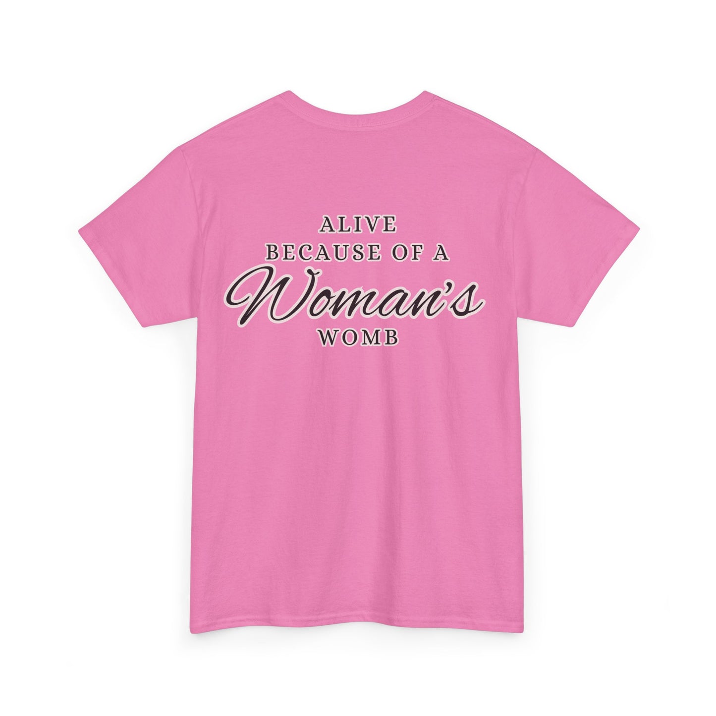 ALIVE BECAUSE OF A WOMANS WOMB Unisex Cotton Tee