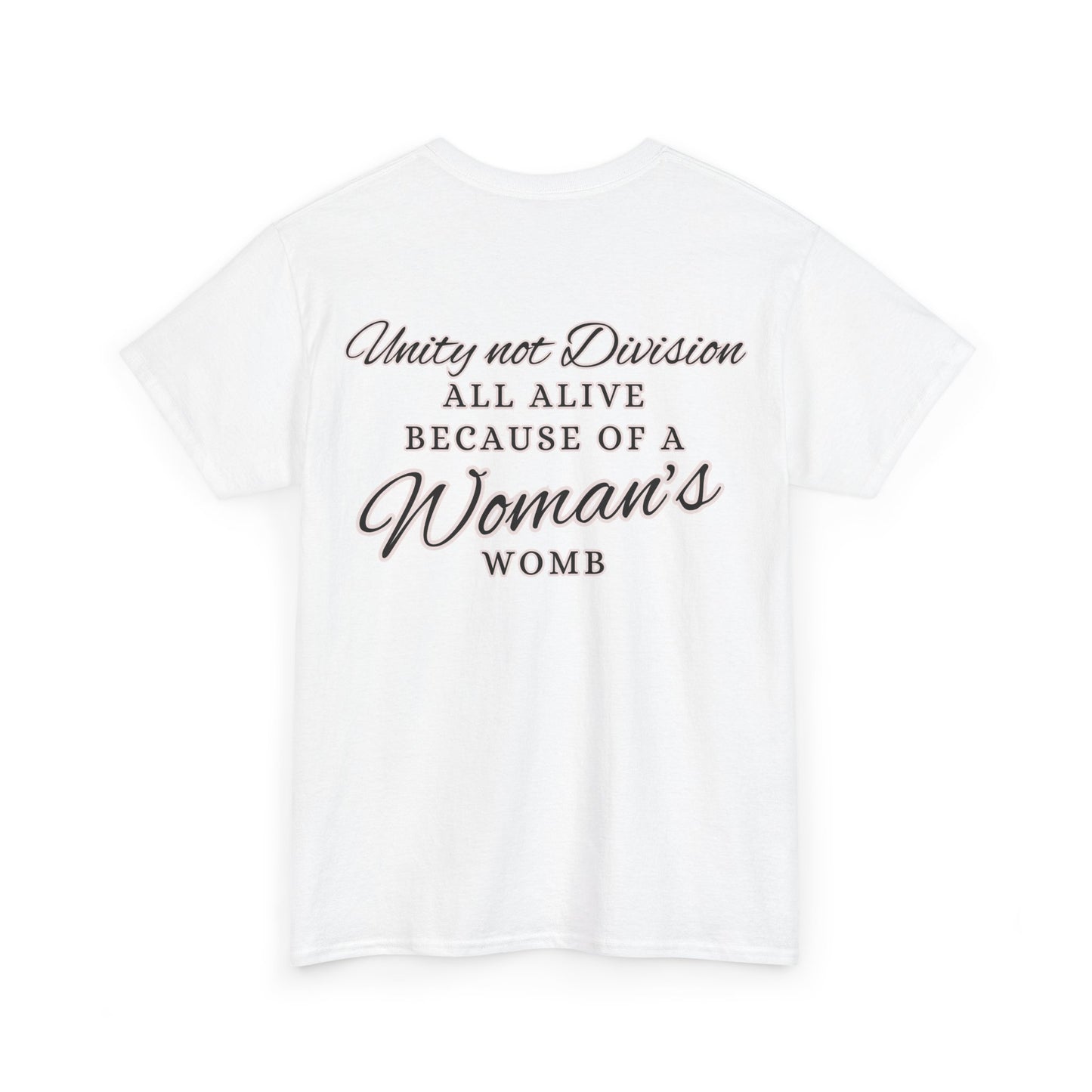 UNITY not DIVISION - ALL ALIVE BECAUSE OF A WOMAN'S WOMB Unisex Cotton Tee