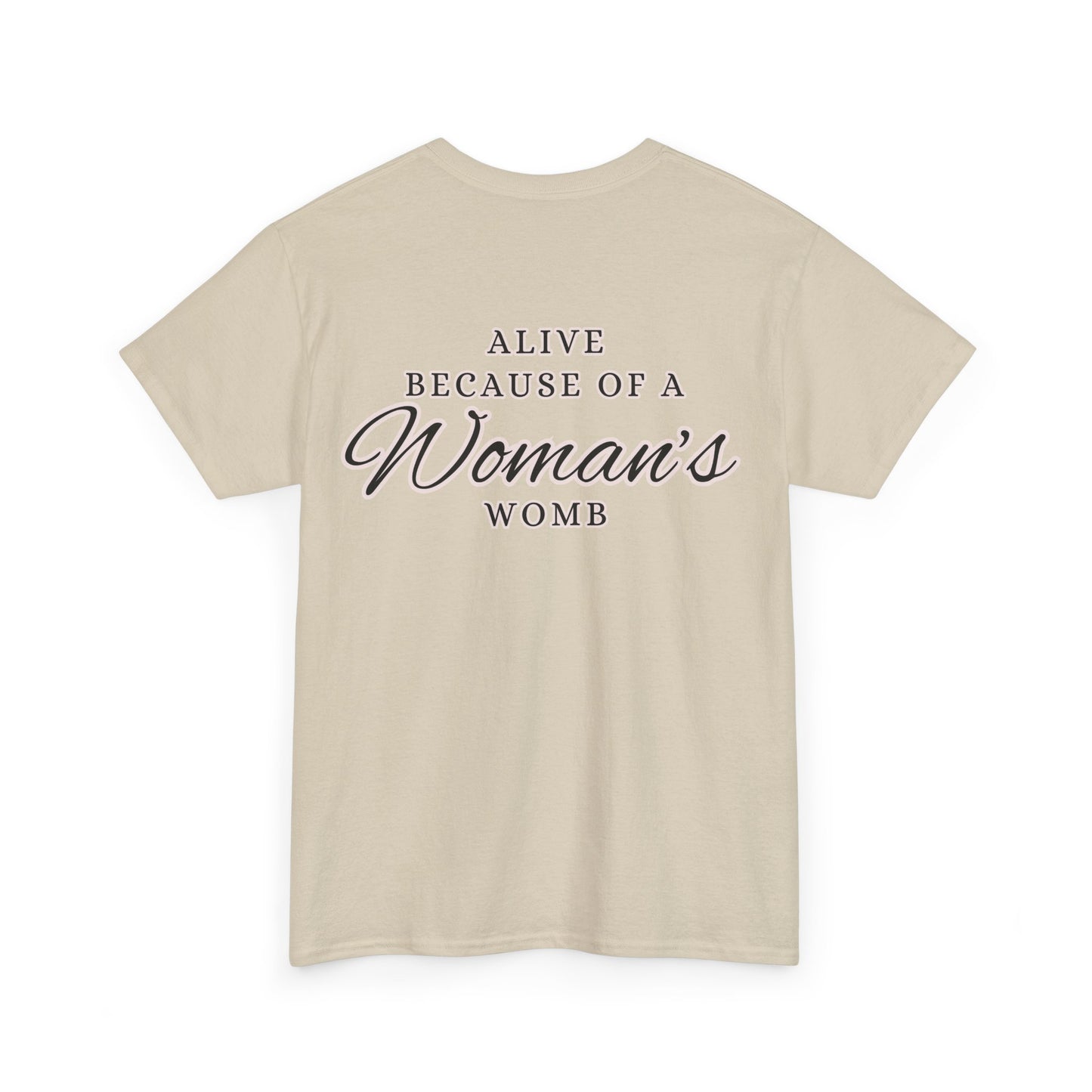 ALIVE BECAUSE OF A WOMANS WOMB Unisex Cotton Tee