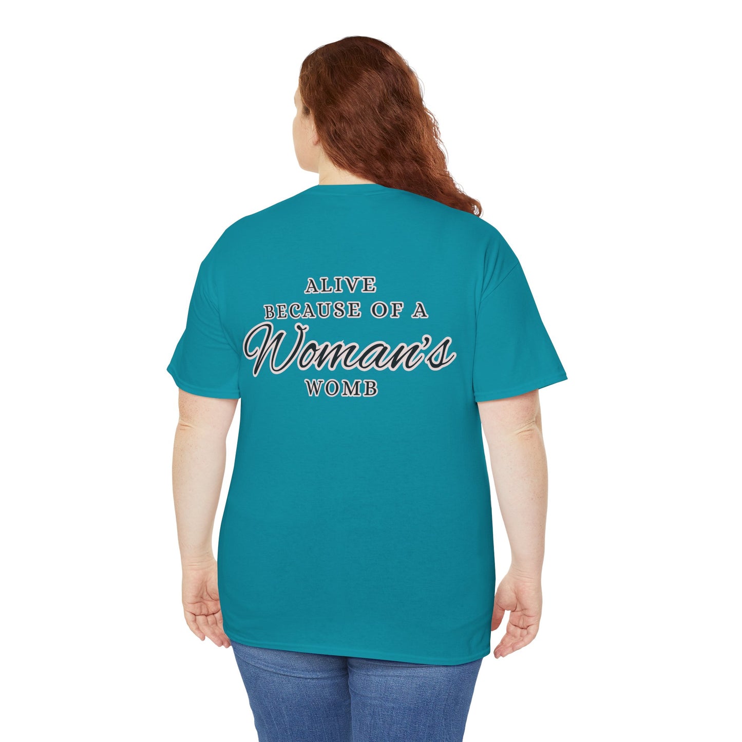 ALIVE BECAUSE OF A WOMANS WOMB Unisex Cotton Tee