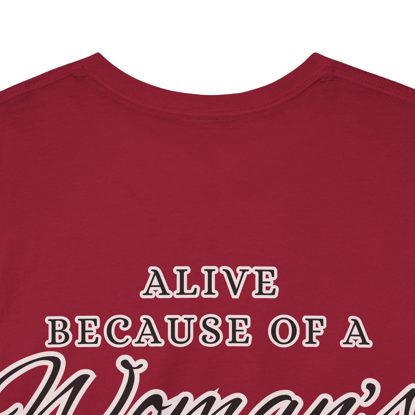 ALIVE BECAUSE OF A WOMANS WOMB Unisex Cotton Tee