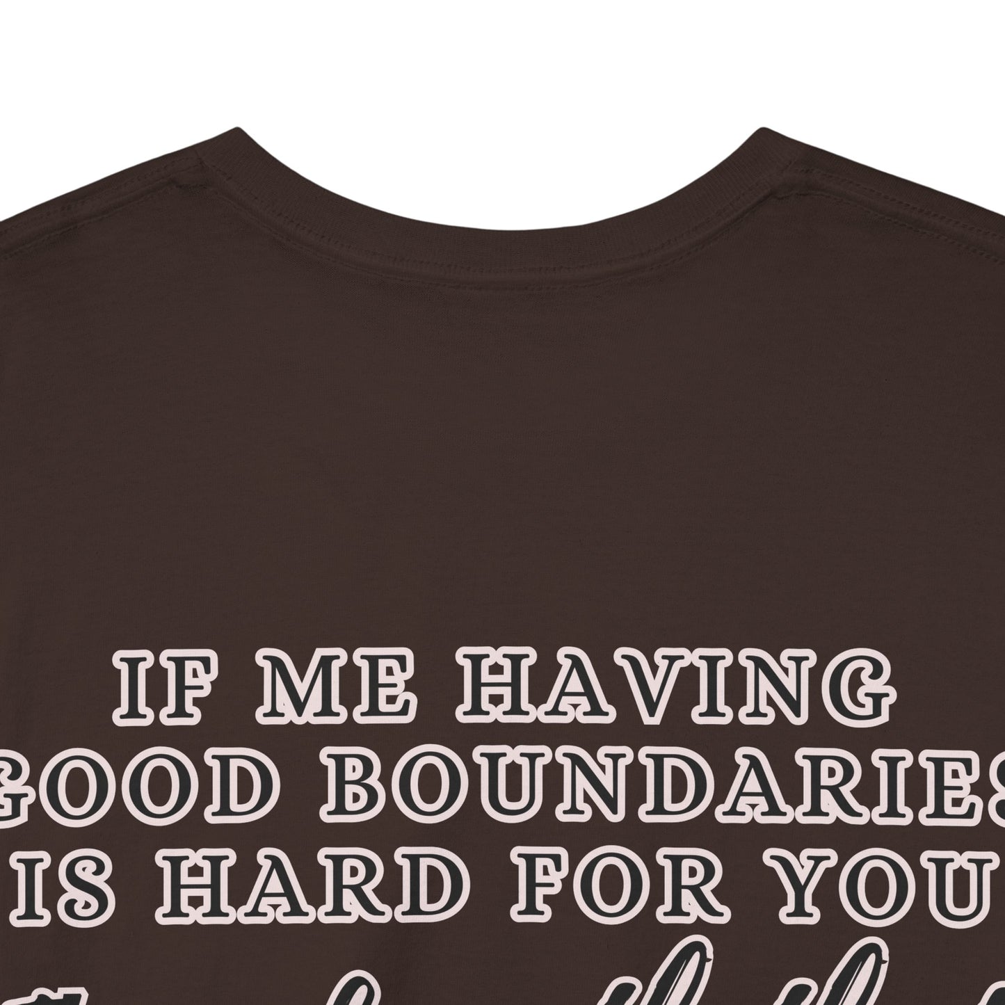 IF ME HAVING BOUNDARIES - Unisex Cotton Tee