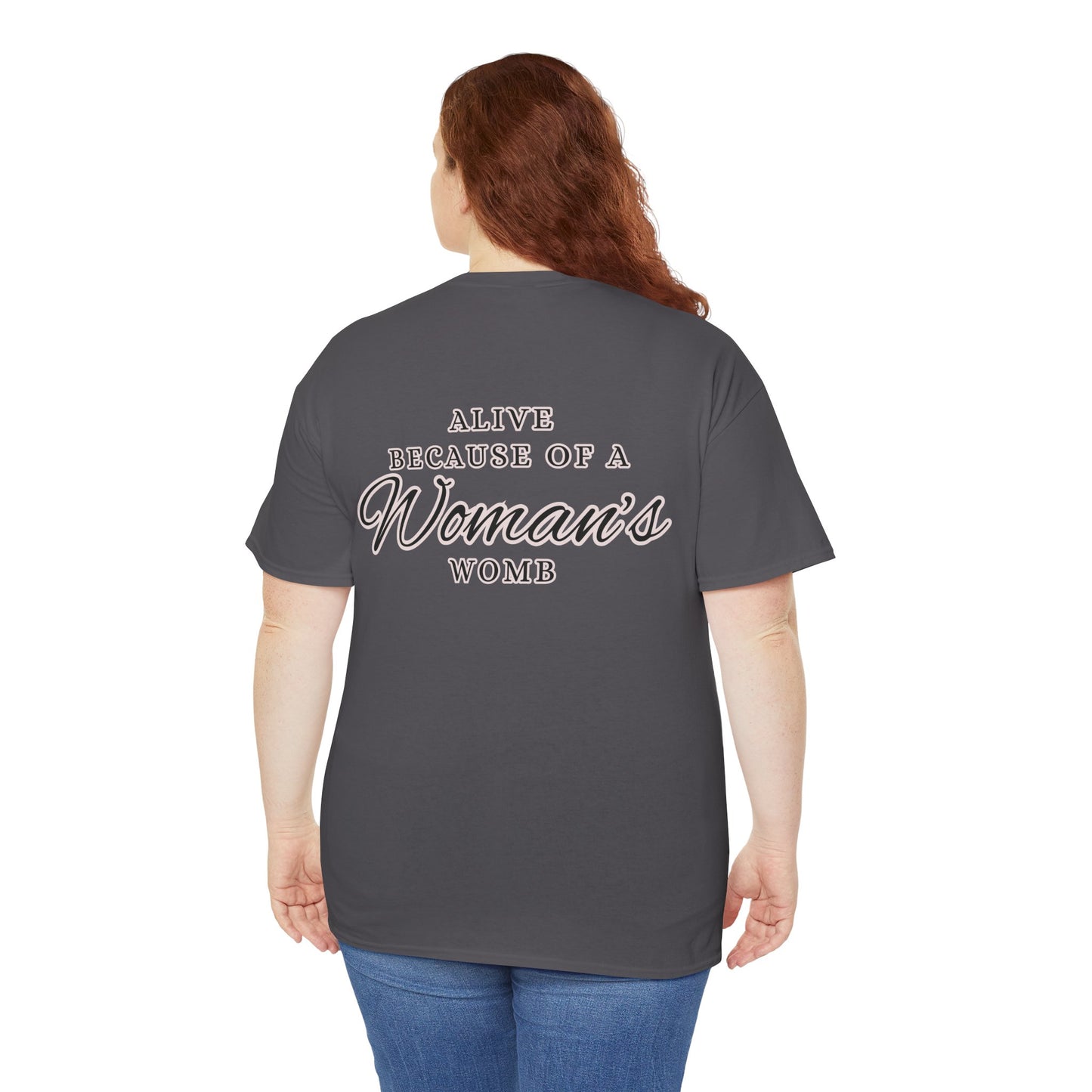 ALIVE BECAUSE OF A WOMANS WOMB Unisex Cotton Tee