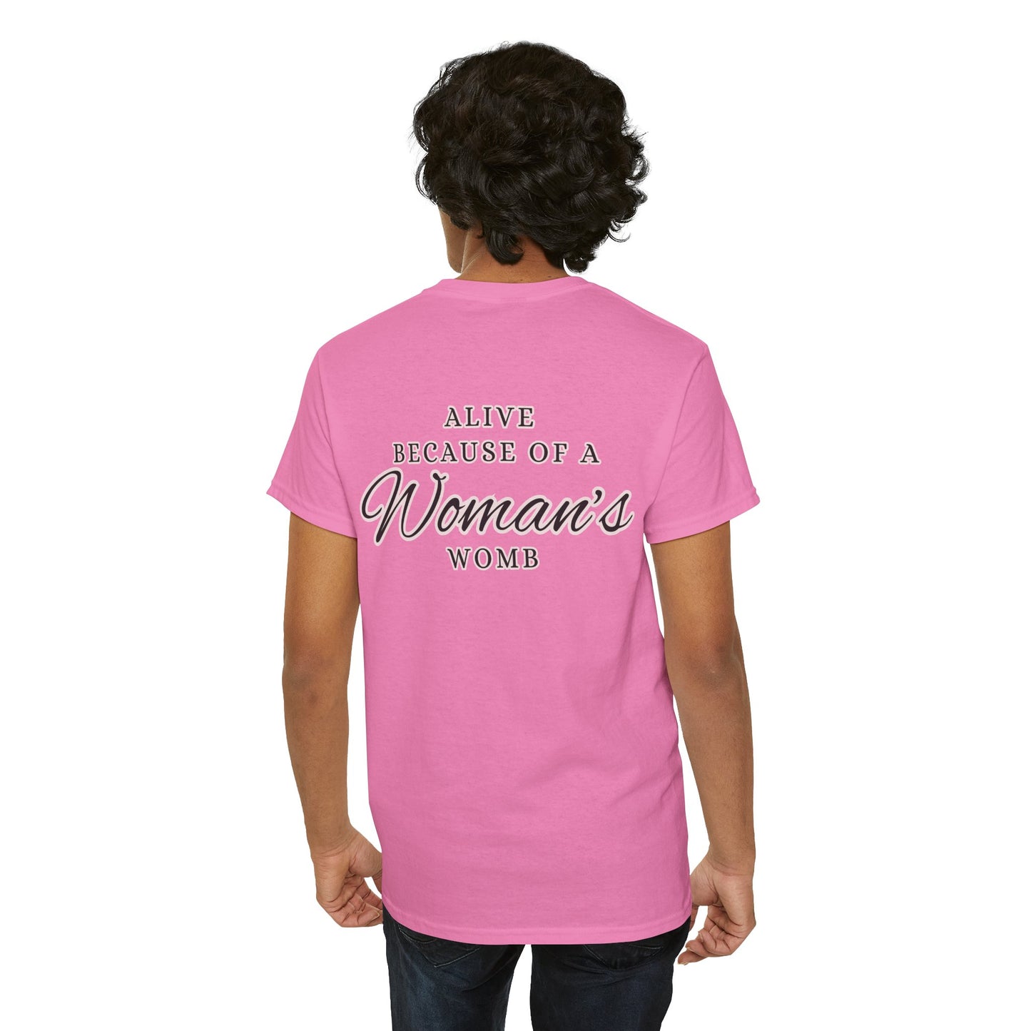 ALIVE BECAUSE OF A WOMANS WOMB Unisex Cotton Tee