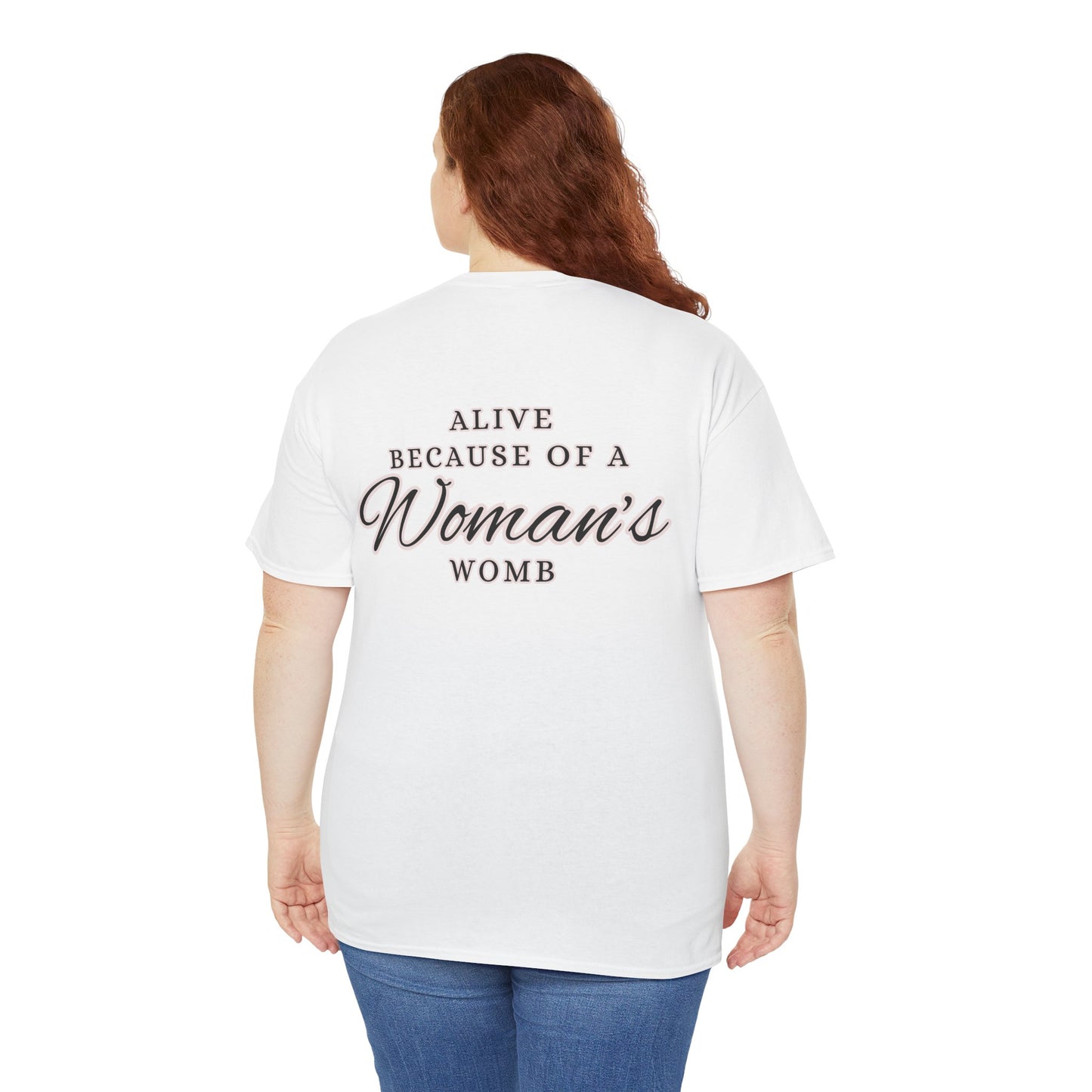 ALIVE BECAUSE OF A WOMANS WOMB Unisex Cotton Tee