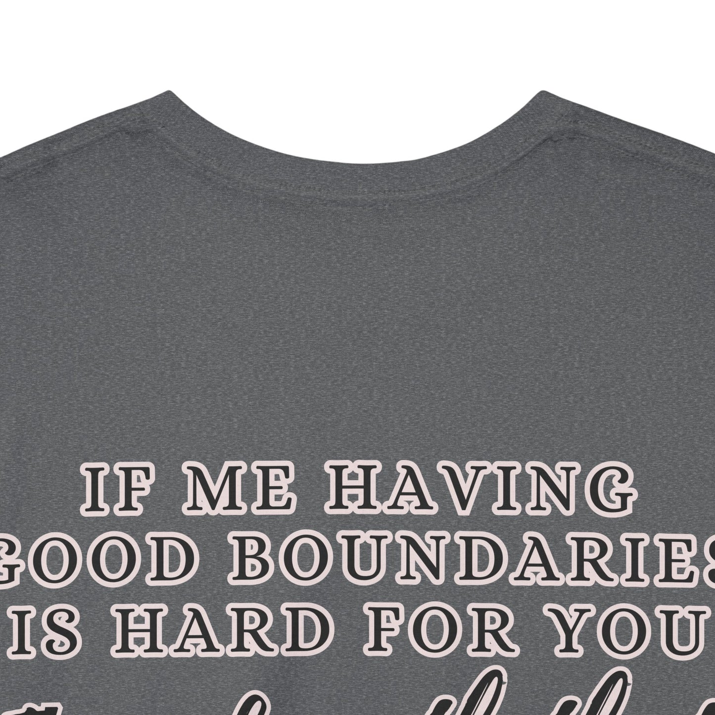 IF ME HAVING BOUNDARIES - Unisex Cotton Tee