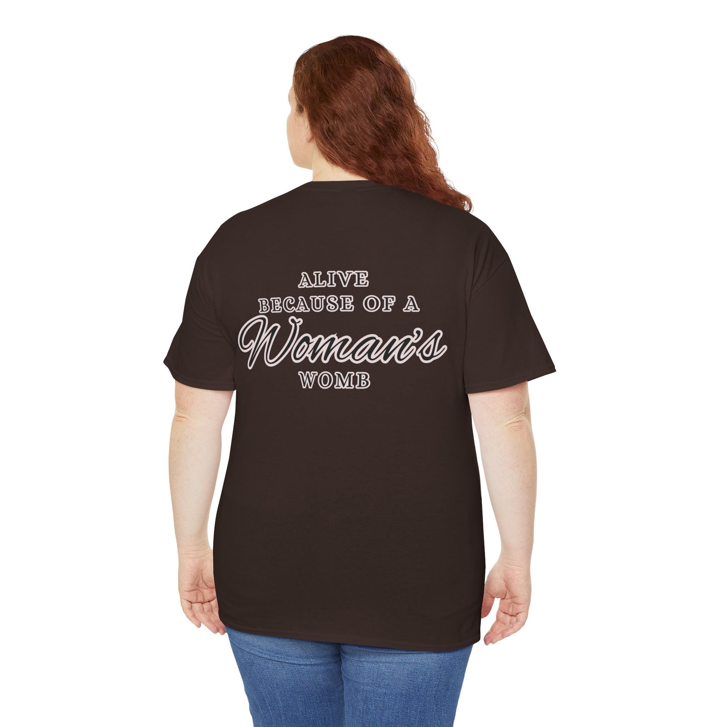 ALIVE BECAUSE OF A WOMANS WOMB Unisex Cotton Tee