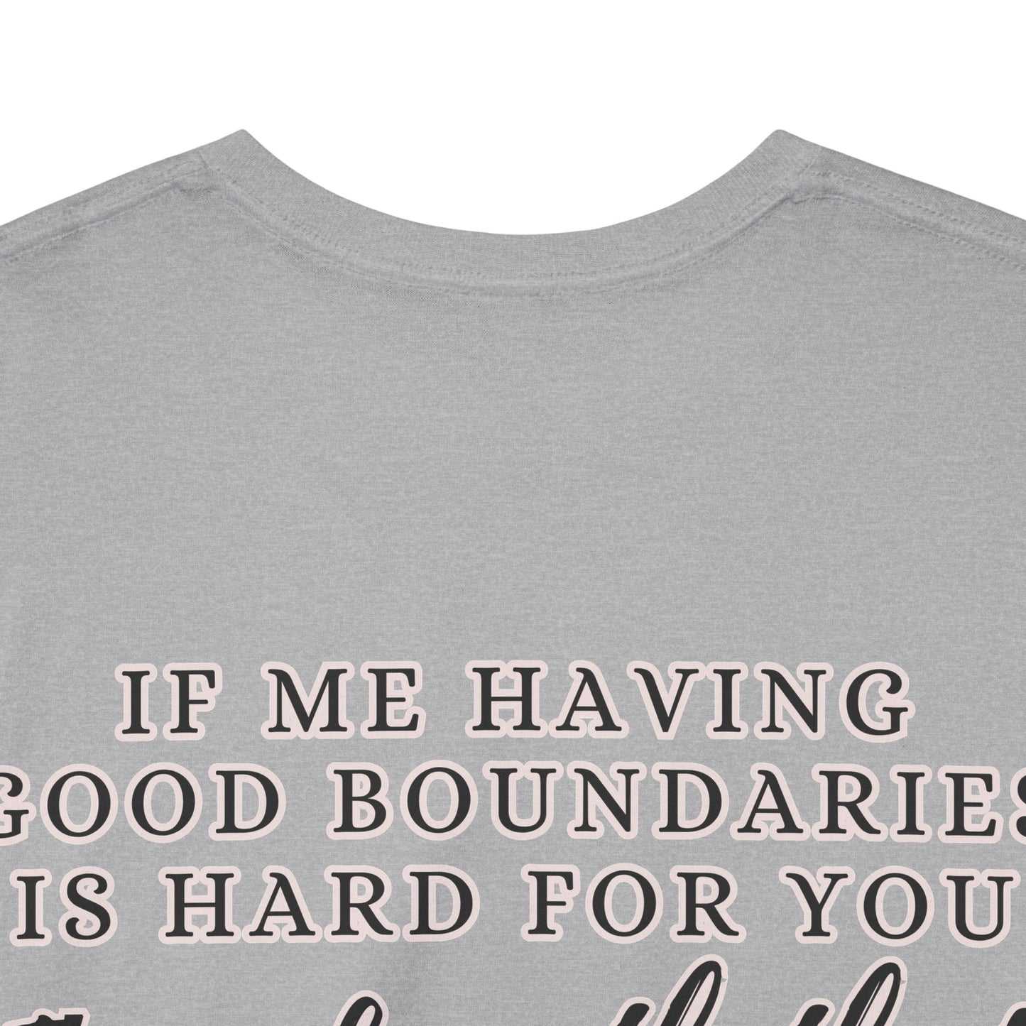 IF ME HAVING BOUNDARIES - Unisex Cotton Tee