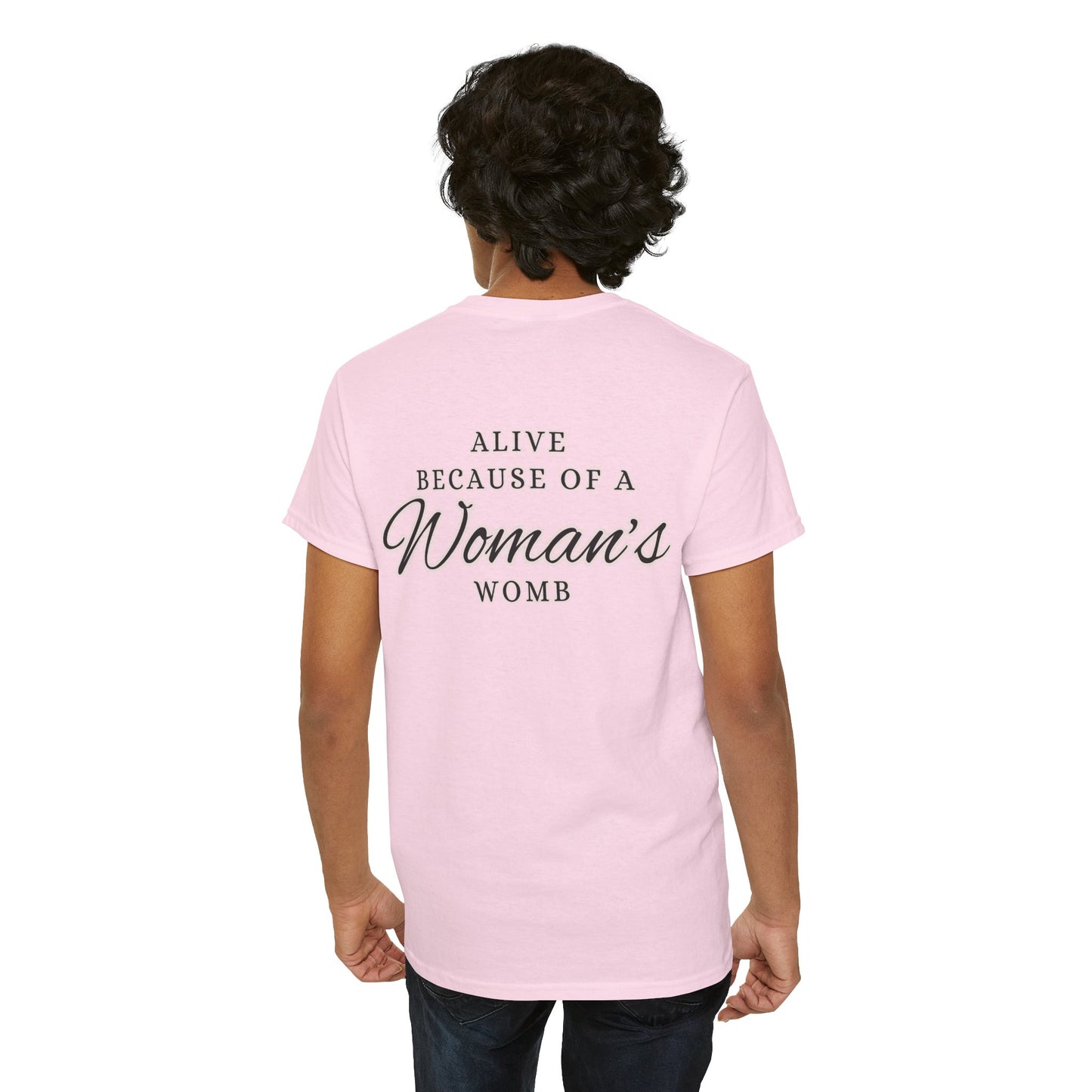 ALIVE BECAUSE OF A WOMANS WOMB Unisex Cotton Tee