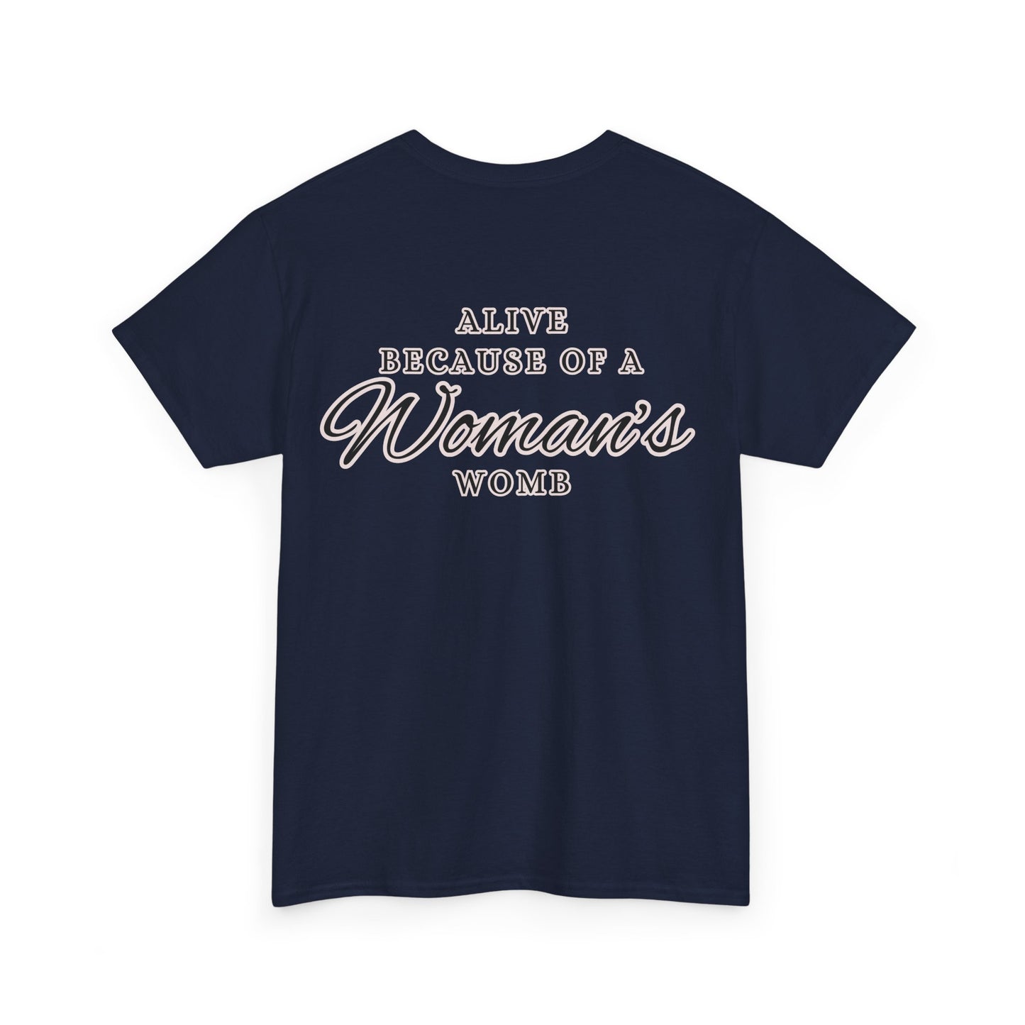 ALIVE BECAUSE OF A WOMANS WOMB Unisex Cotton Tee