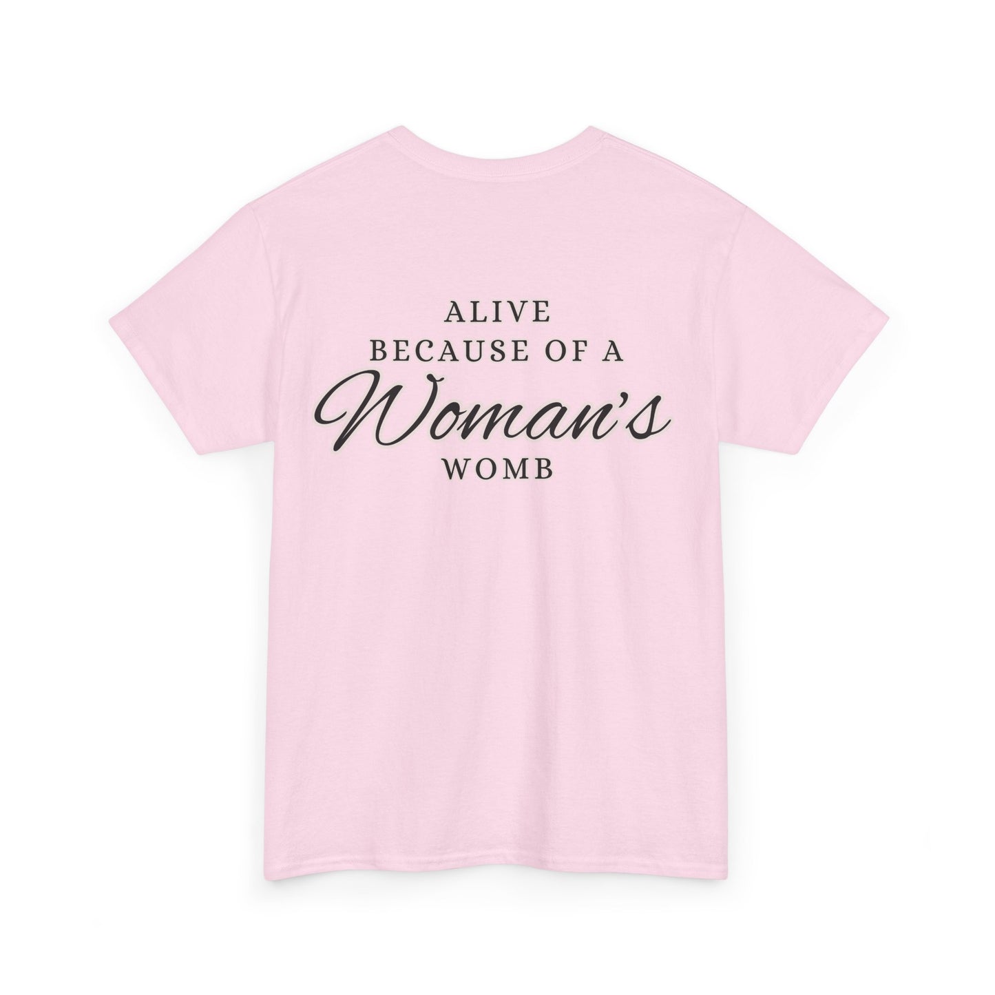 ALIVE BECAUSE OF A WOMANS WOMB Unisex Cotton Tee