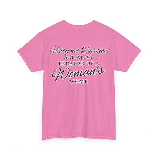 UNITY not DIVISION - ALL ALIVE BECAUSE OF A WOMAN'S WOMB Unisex Cotton Tee