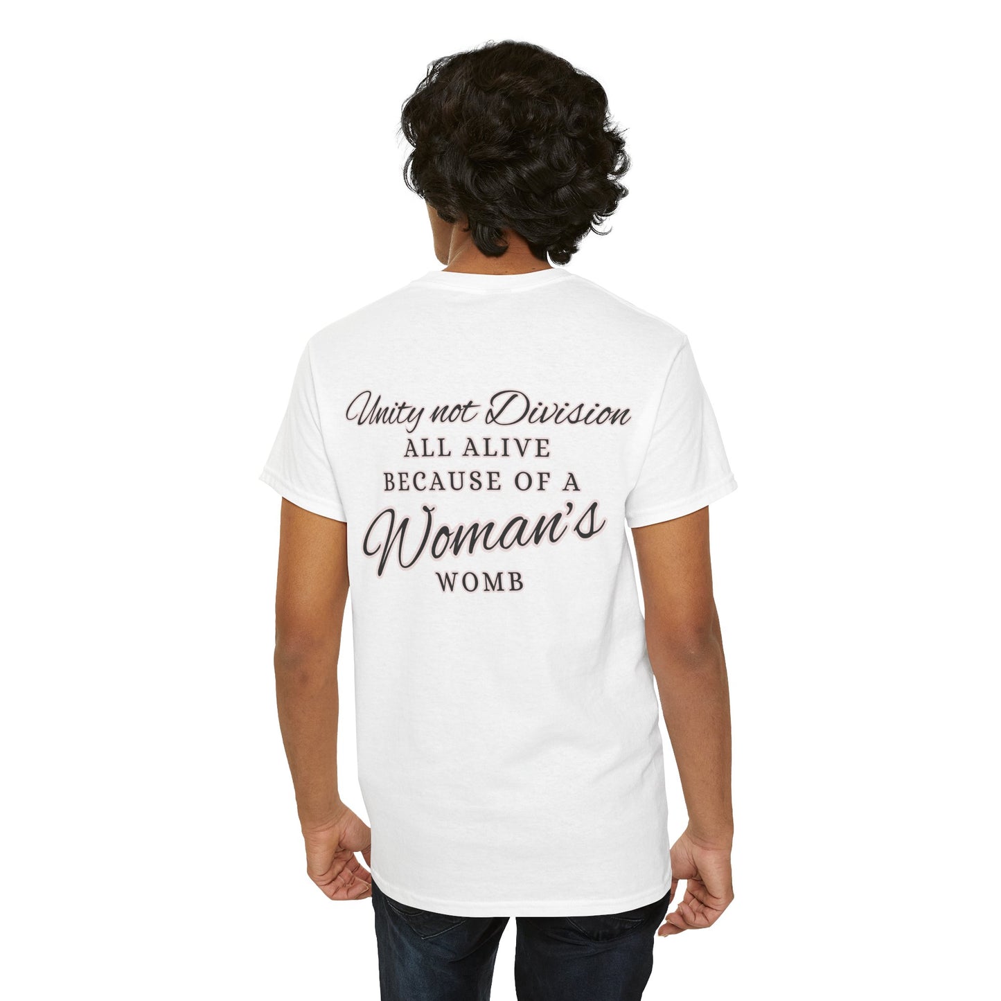 UNITY not DIVISION - ALL ALIVE BECAUSE OF A WOMAN'S WOMB Unisex Cotton Tee