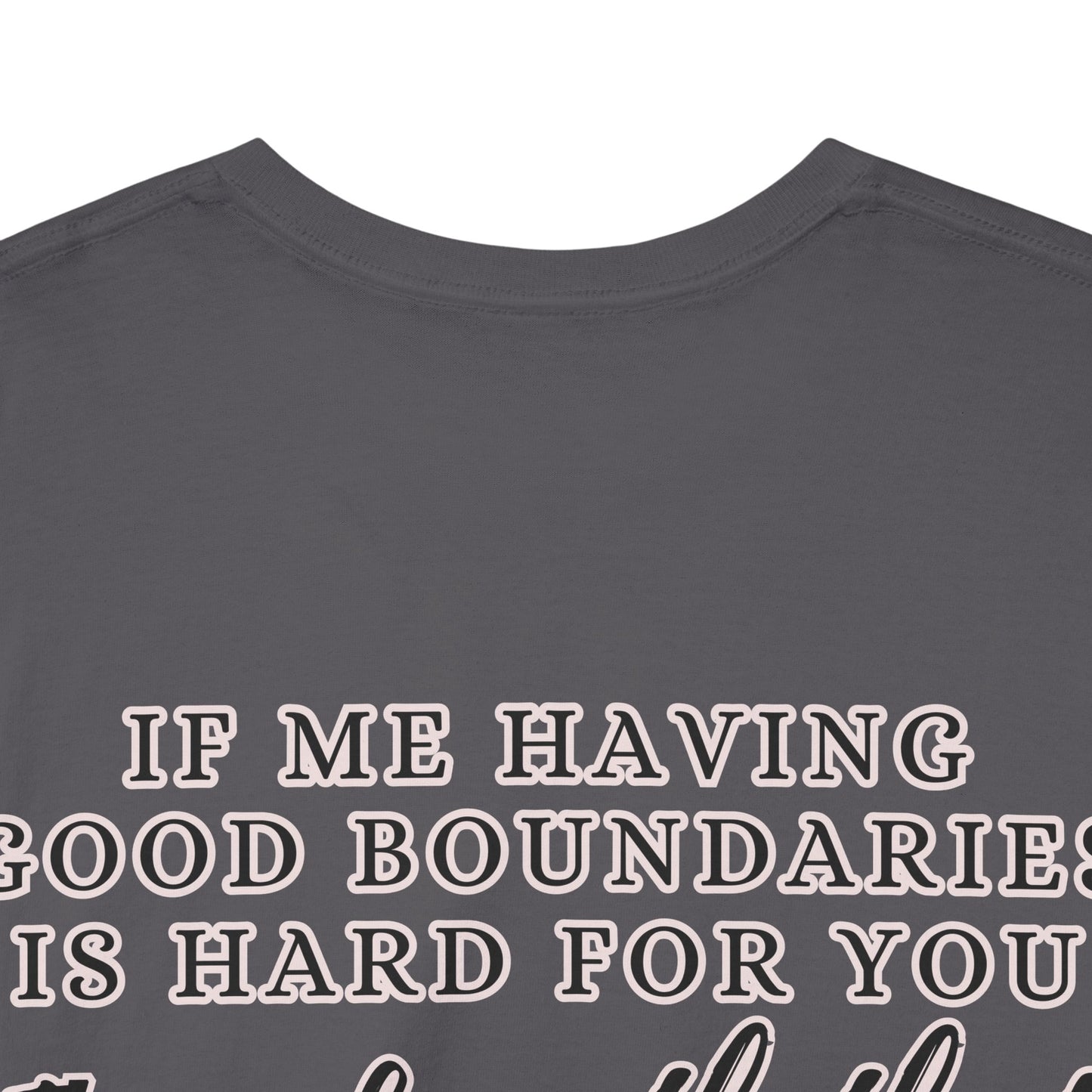 IF ME HAVING BOUNDARIES - Unisex Cotton Tee