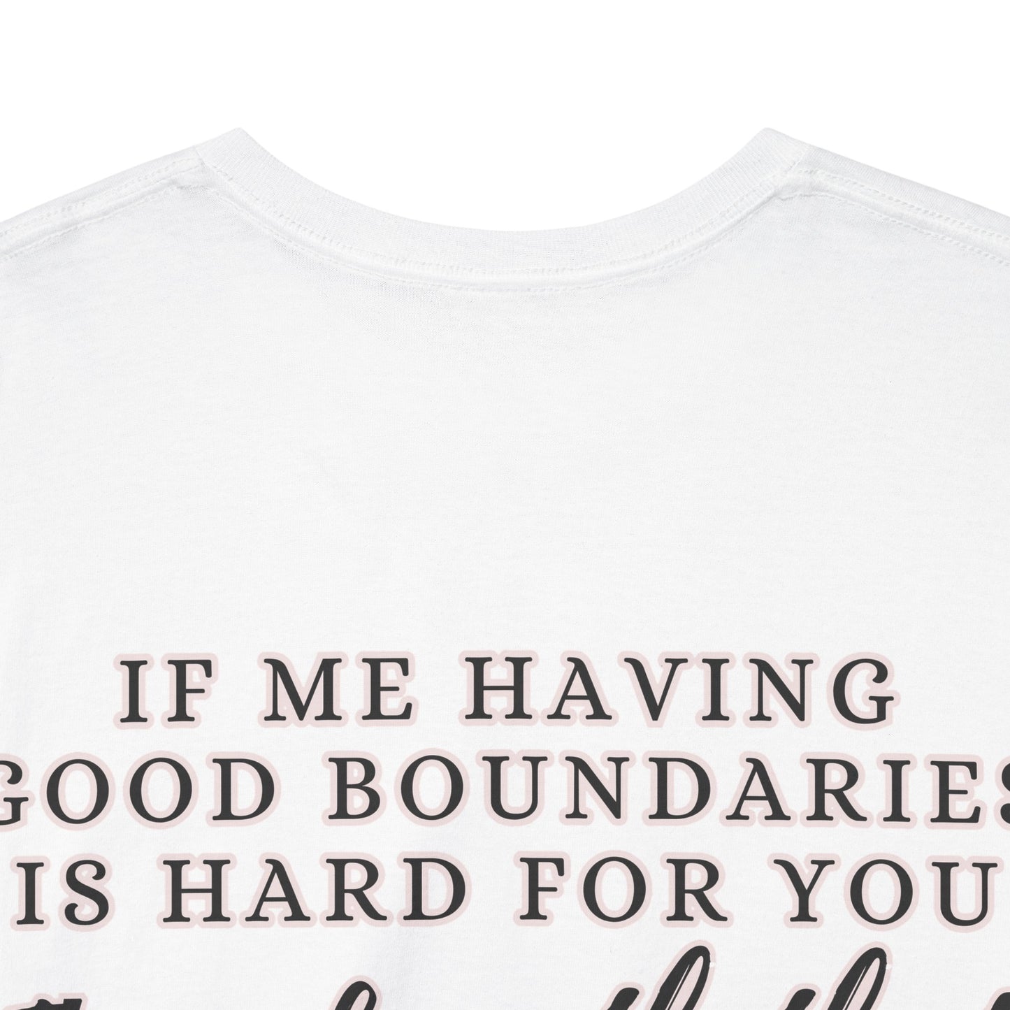 IF ME HAVING BOUNDARIES - Unisex Cotton Tee